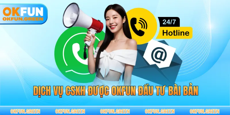 Dịch vụ CSKH được OKFUN đầu tư bài bản