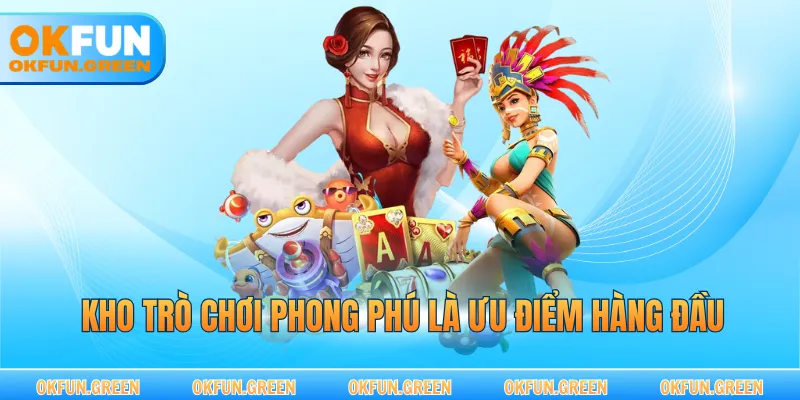 Kho trò chơi phong phú là ưu điểm hàng đầu